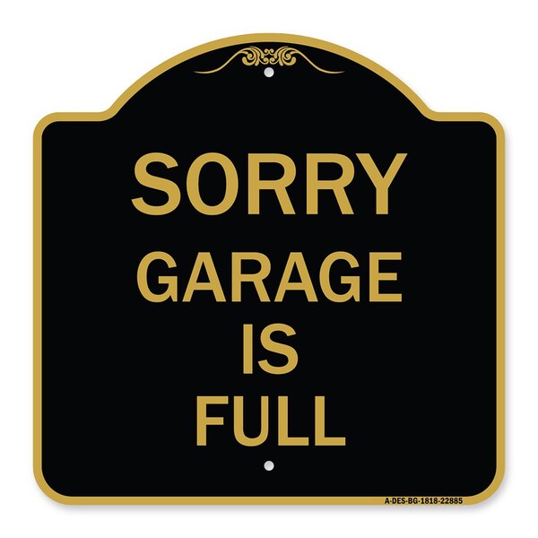Designer Series Sign-Sorry Garage Is Full, Black & Gold Aluminum Sign, 18" x 18", BG-1818-22885